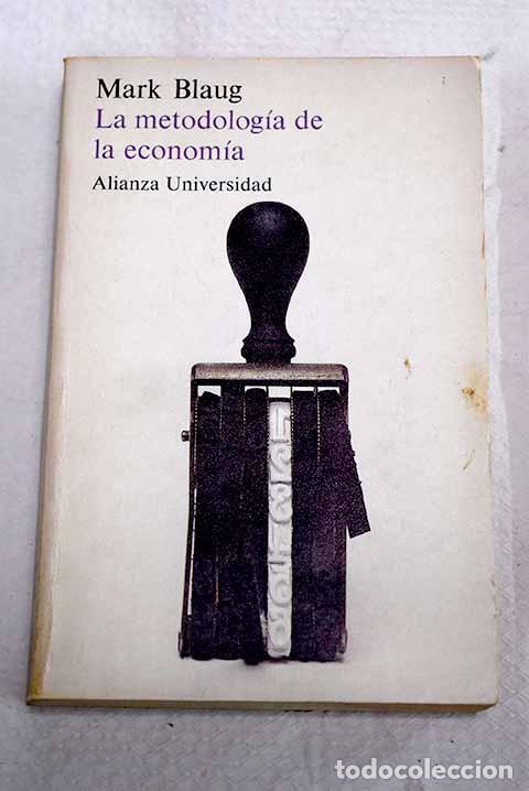 books: La metodolog&iacute;a de la econom&iacute;a o c&oacute;mo explican los economistas.- Blaug, Mark