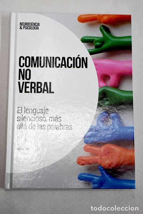 Libros: Comunicaci&oacute;n no verbal: el lenguaje silencioso, m&aacute;s all&aacute; de las palabras.- Jar, N&uacute;ria