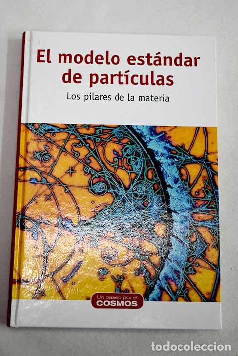 Libros: El modelo est&aacute;ndar de part&iacute;culas: los pilares de la materia.- G&oacute;mez Santamar&iacute;a, Mario E.
