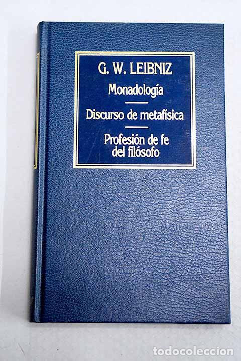 Libros: Monadolog&iacute;a; Discurso de metaf&iacute;sica; La profesi&oacute;n de fe del fil&oacute;sofo.- Leibniz, Gottfried Wilhelm