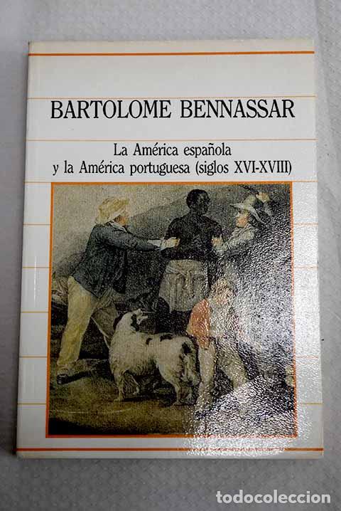 B&uuml;cher: La Am&eacute;rica espa&ntilde;ola y la Am&eacute;rica portuguesa, siglos XVI-XVIII.- Bennassar, Bartolom&eacute;