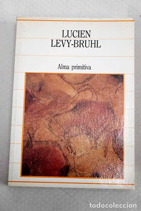 B&uuml;cher: El alma primitiva: L&eacute;vy-Bruhl, Lucien.- L&eacute;vy-Bruhl, Lucien