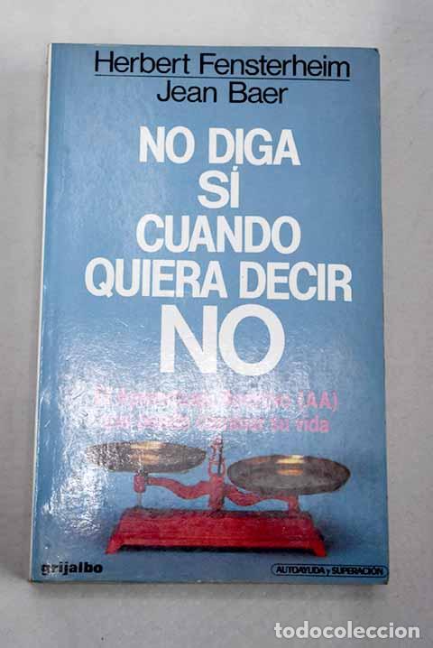 B&uuml;cher: No diga s&iacute; cuando quiera decir no : el aprendizaje asertivo (AA) que puede cambiar su vida