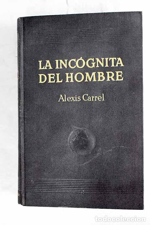 Libros: La inc&oacute;gnita del hombre: (El hombre, ese desconocido).- Carrel, Alexis