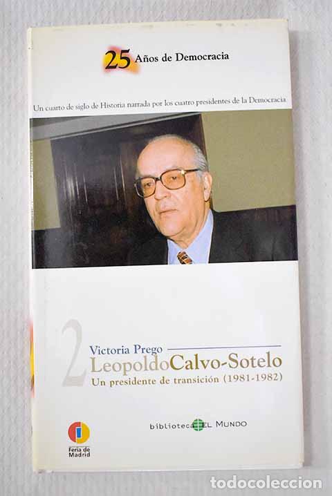 Libros: Leopoldo Calvo-Sotelo: un presidente de transici&oacute;n (1981-1982).- Prego, Victoria