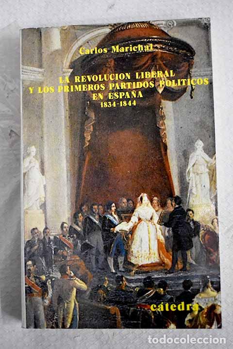 books: La revoluci&oacute;n liberal y los primeros partidos pol&iacute;ticos en Espa&ntilde;a: 1834-1844.- Marichal, Carlos