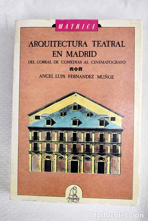 books: Arquitectura teatral en Madrid: del corral de comedias al cinemat&oacute;grafo.- Fern&aacute;ndez, &Aacute;ngel Luis