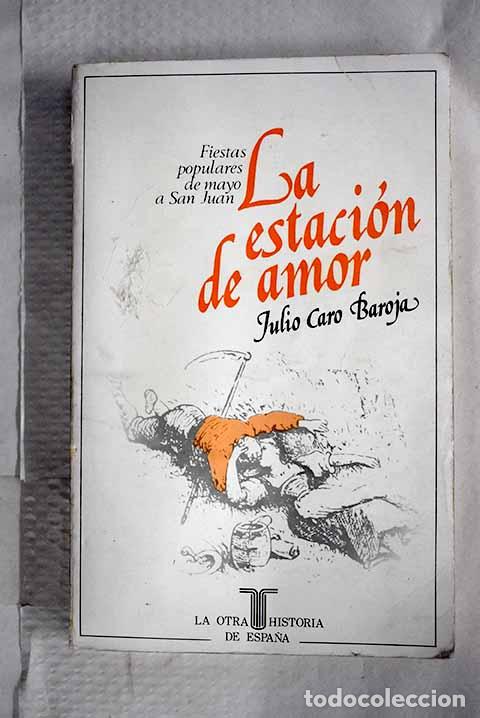 Libros: La estaci&oacute;n de amor: (fiestas populares de mayo a San Juan).- Caro Baroja, Julio
