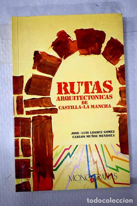 Libros: Rutas arquitect&oacute;nicas de Castilla-La Mancha.- Loarce, Jos&eacute; Luis
