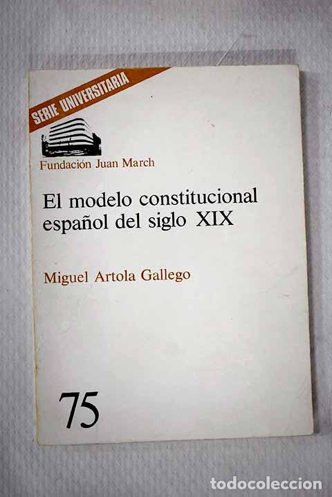 Libros: El modelo constitucional espa&ntilde;ol del siglo XIX.- Artola, Miguel