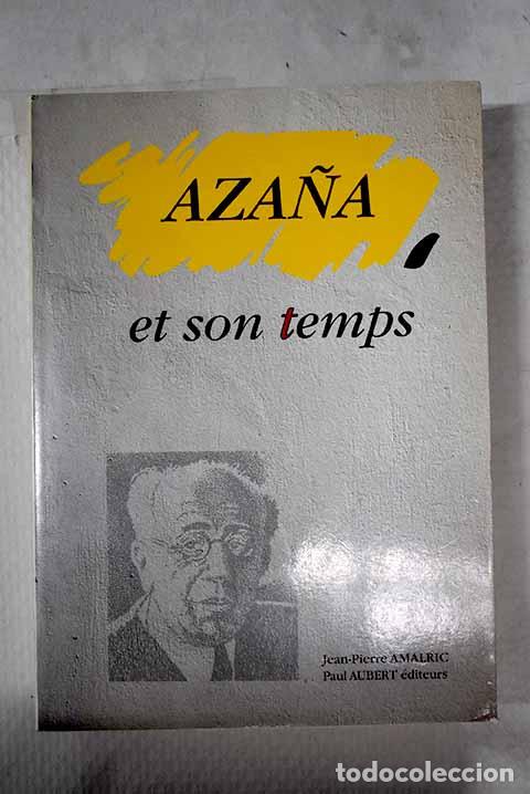 Libros: Aza&ntilde;a et son temps: colloque international organis&eacute; par la Ville de Montauban et le Centre ...