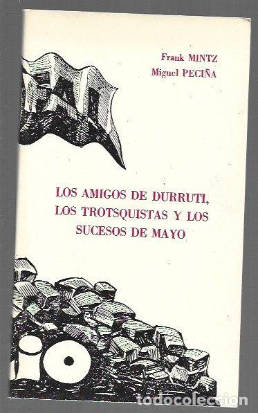 books: AMIGOS DE DURRUTI, LOS TROTSQUISTAS Y LOS SUCESOS DE MAYO - LOS - MINTZ, FRANK Y MIGUEL PECI&Ntilde;A