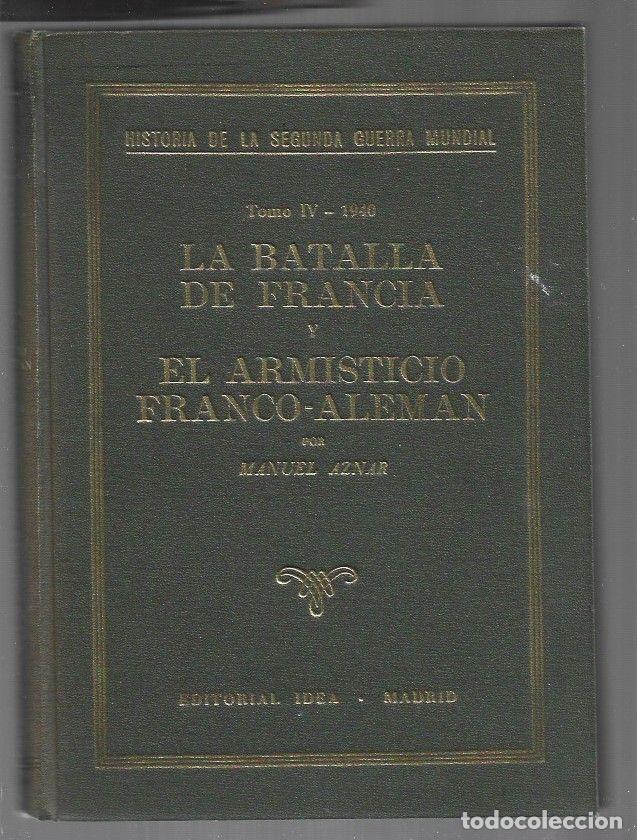 books: HISTORIA DE LA SEGUNDA GUERRA MUNDIAL. TOMO IV: LA BATALLA DE FRANCIA Y EL ARMISTICIO FRANCO-ALEMAN
