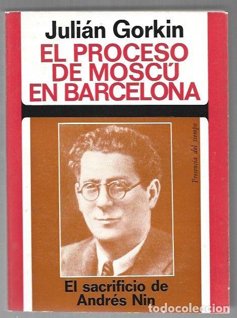 books: PROCESO DE MOSCU EN BARCELONA - EL. EL SACRIFICIO DE ANDRES NIN - GORKIN, JULIAN
