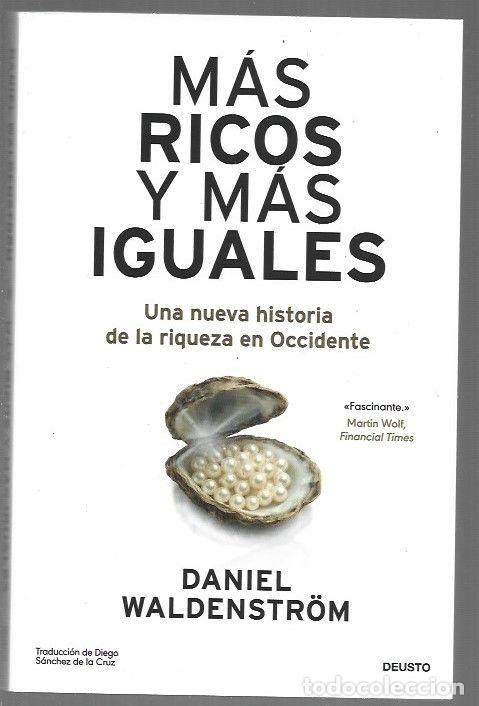 Libros: MAS RICOS Y MAS IGUALES. UNA NUEVA HISTORIA DE LA RIQUEZA EN OCCIDENTE - WALDENSTROM, DANIEL