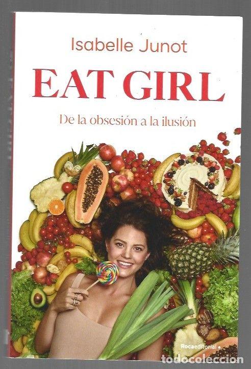 Libros: EAT GIRL. DE LA OBSESION A LA ILUSION - JUNOT, ISABELLE - Foto 1