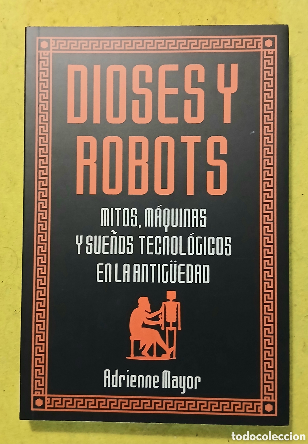 Libros: DIOSES Y ROBOTS , Adrienne Mayor