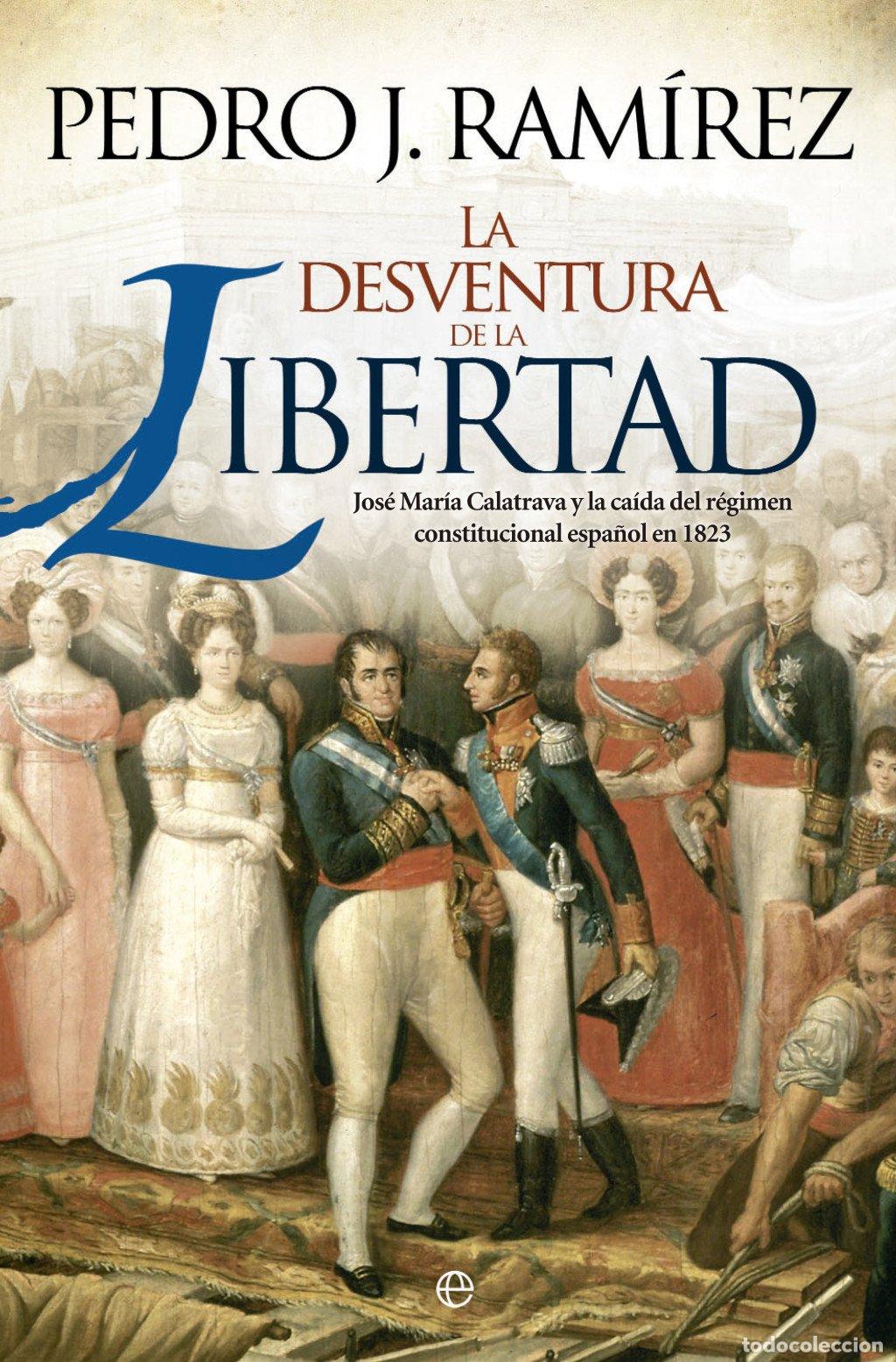 Libros: La desventura de la libertad. Jos&eacute; Mar&iacute;a Calatrava y la ca&iacute;da del r&eacute;gimen constitucional espa&ntilde;ol en