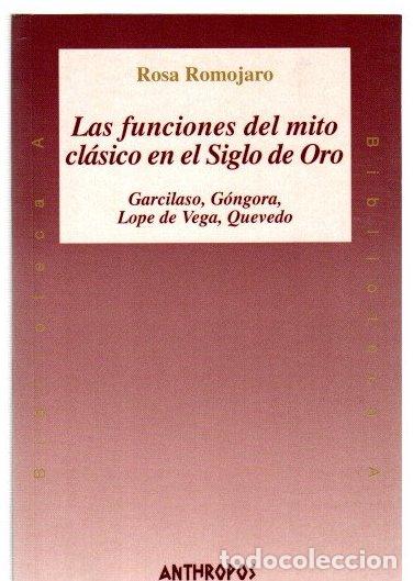 Libros: Las funciones del mito cl&aacute;sico en el Siglo de Oro. Garcilaso, G&oacute;ngora, Lope de Vega, Quevedo - Romoj