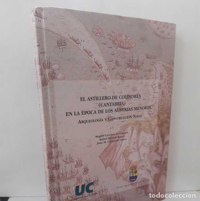 Livros em segunda m&atilde;o: EL ASTILLERO DE COLINDRES (CANTABRIA) EN LA &Eacute;POCA DE LOS AUSTRIAS MENORES. ARQUEOLOG&Iacute;A Y CONSTRUCCI&Oacute;