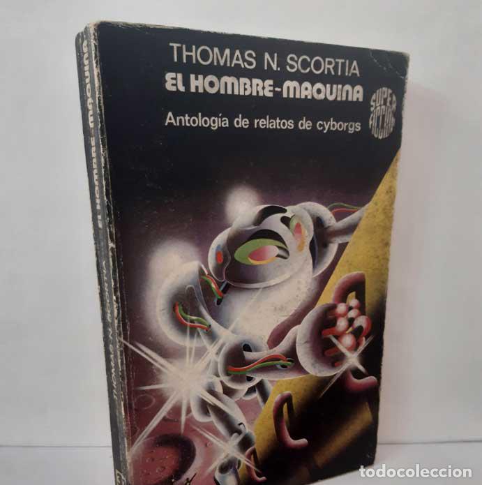 Libri di seconda mano: EL HOMBRE M&Aacute;QUINA. ANTOLOG&Iacute;A DE RELATOS DE CYBORGS - SCORTIA, THOMAS N. - ZEBROWSKI, GEORGE