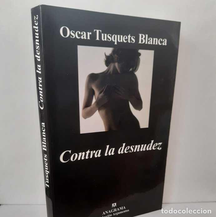 books: CONTRA LA DESNUDEZ - TUSQUETS BLANCA, OSCAR