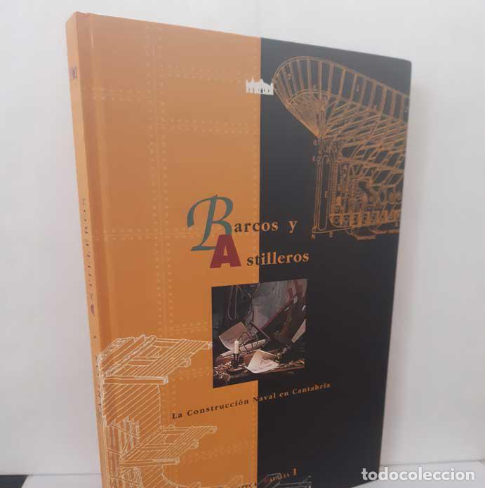 books: BARCOS Y ASTILLEROS. LA CONSTRUCCI&Oacute;N NAVAL EN CANTABRIA - CASADO SOTO, JOS&Eacute; LUIS Y OTROS