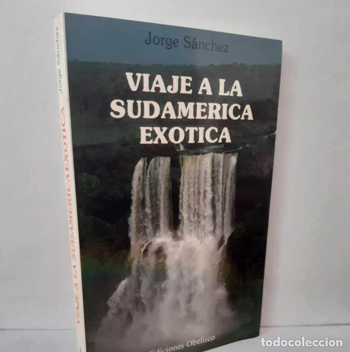 books: VIAJE A LA SUDAM&Eacute;RICA EX&Oacute;TICA - S&Aacute;NCHEZ, JORGE