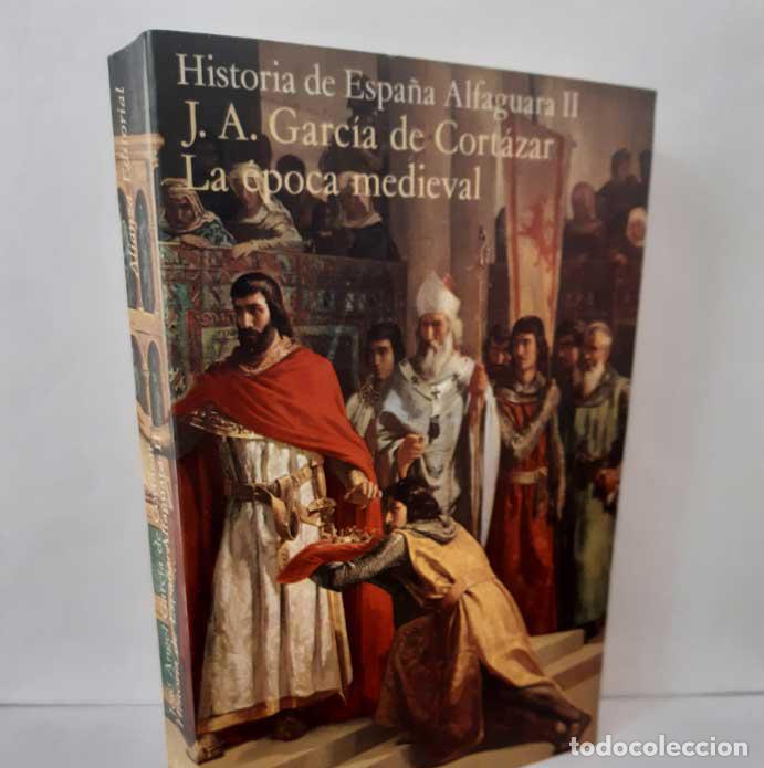 books: HISTORIA DE ESPA&Ntilde;A ALFAGUARA II: LA &Eacute;POCA MEDIEVAL - GARC&Iacute;A DE CORT&Aacute;ZAR, J. A.