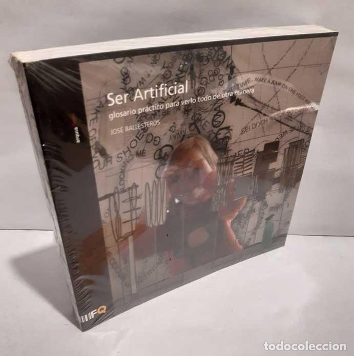 books: SER ARTIFICIAL. GLOSARIO PR&Aacute;CTICO PARA VERLO TODO DE OTRA MANERA - BALLESTEROS, JOS&Eacute;