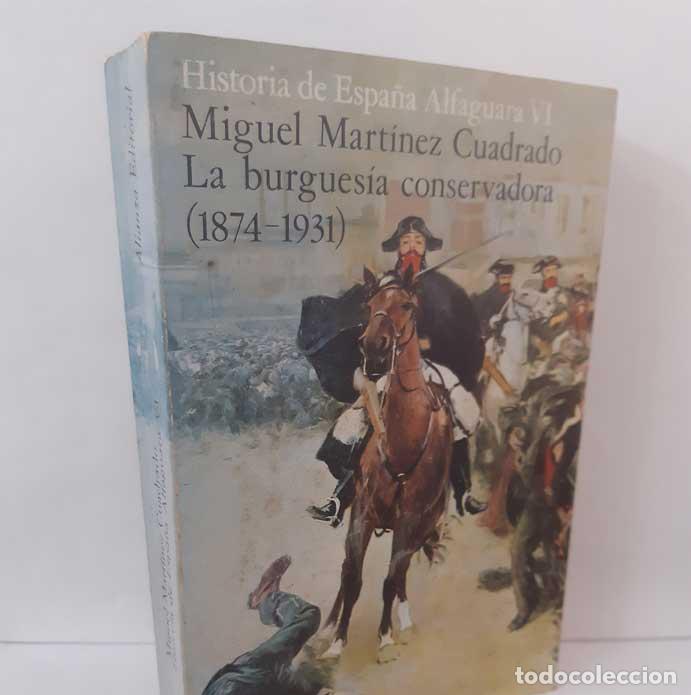 Livros em segunda m&atilde;o: HISTORIA DE ESPA&Ntilde;A ALFAGUARA VI: LA BURGUES&Iacute;A CONSERVADORA (1874-1931) - MART&Iacute;NEZ CUADRADO, MIGUEL