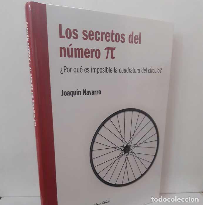 Libros: LOS SECRETOS DEL N&Uacute;MERO PI &iquest;POR QU&Eacute; ES IMPOSIBLE LA CUADRATURA DEL C&Iacute;RCULO? - NAVARRO, JOAQU&Iacute;N
