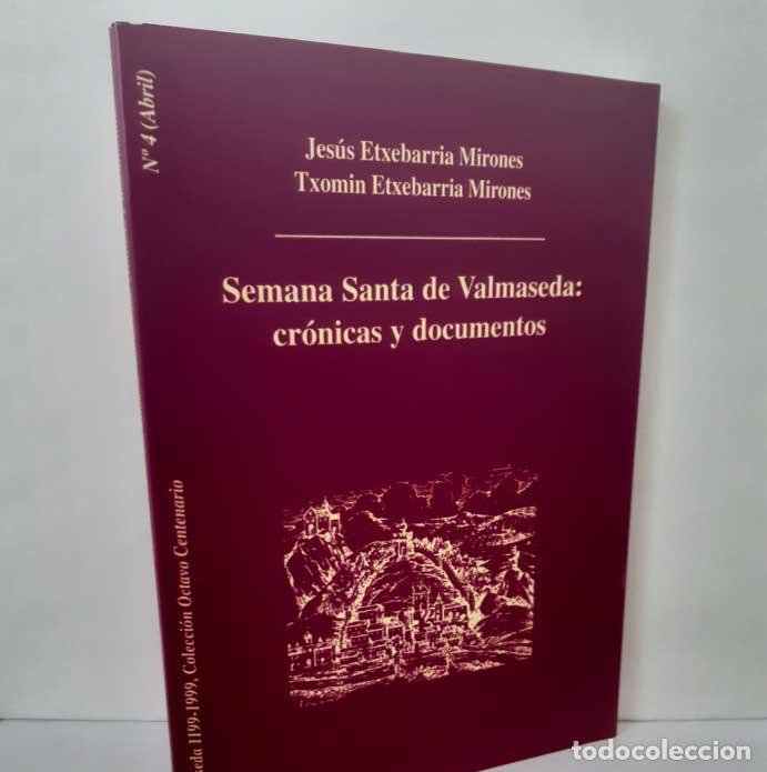Libros: SEMANA SANTA DE VALMASEDA: CR&Oacute;NICAS Y DOCUMENTOS - ETXEBARRIA MIRONES, JES&Uacute;S Y TXOMIN