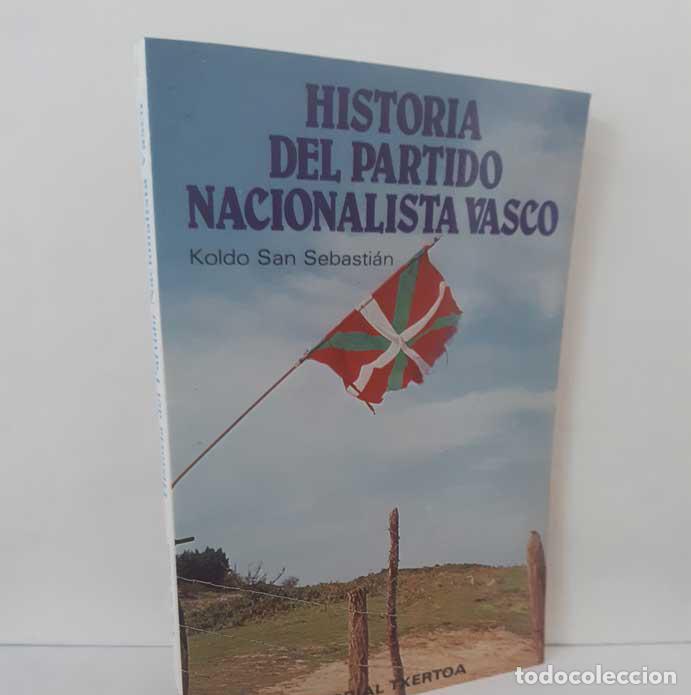 Libros: HISTORIA DEL PARTIDO NACIONALISTA VASCO - SAN SEBASTI&Aacute;N, KOLDO