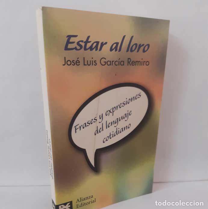 Libri di seconda mano: ESTAR AL LORO. FRASES Y EXPRESIONES DEL LENGUAJE COTIDIANO - GARC&Iacute;A REMIRO, JOS&Eacute; LUIS