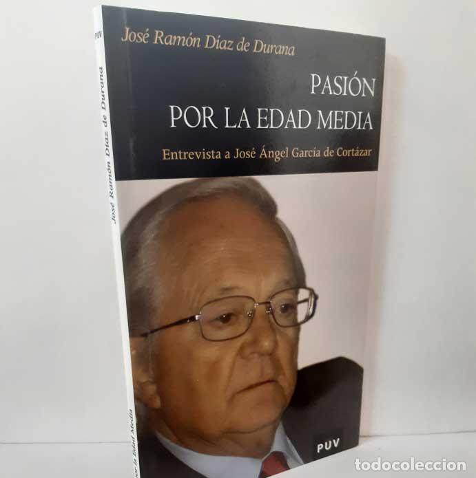 B&uuml;cher: PASI&Oacute;N POR LA EDAD MEDIA, ENTREVISTA A JOS&Eacute; &Aacute;NGEL GARC&Iacute;A DE CORT&Aacute;ZAR - D&Iacute;AZ DE DURANA, JOS&Eacute; RAM&Oacute;N