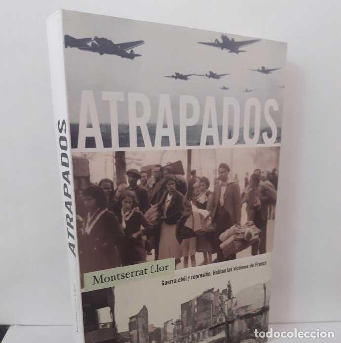 B&uuml;cher: ATRAPADOS. GUERRA CIVIL Y REPRESI&Oacute;N, HABLAN LAS V&Iacute;CTIMAS DE FRANCO - LLOR, MONTSERRAT
