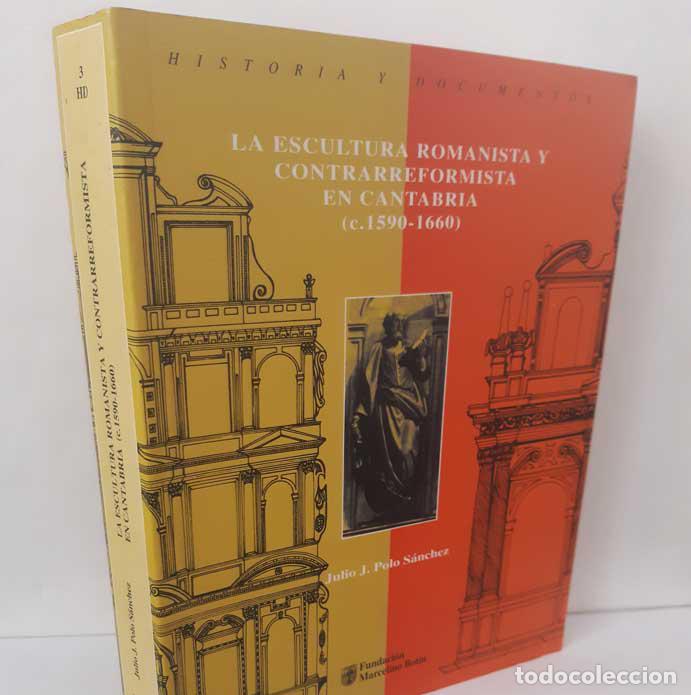 B&uuml;cher: LA ESCULTURA ROMANISTA Y CONTRARREFORMISTA EN CANTABRIA (C.1590-1660) - POLO S&Aacute;NCHEZ, JULIO J.