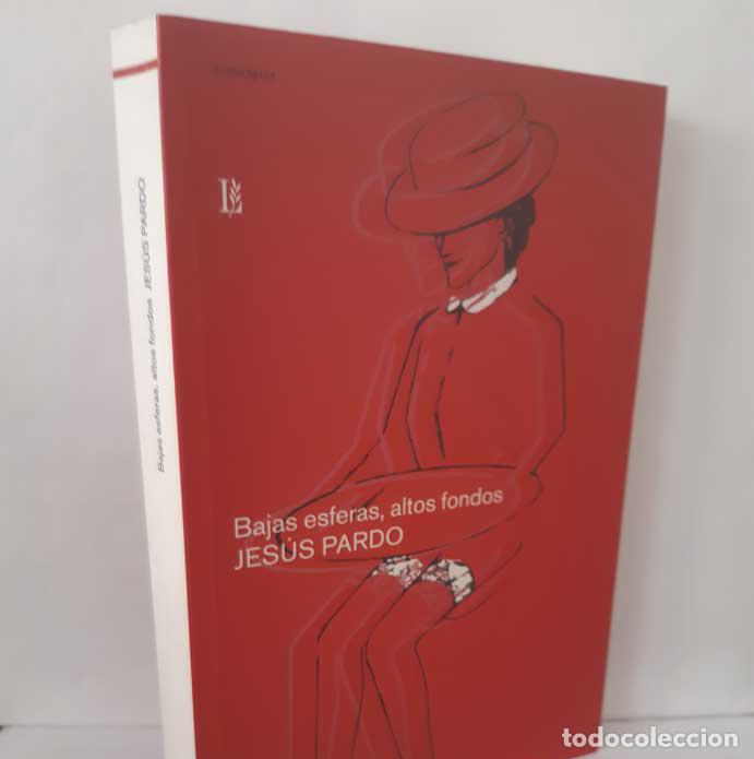 books: BAJAS ESFERAS, ALTOS FONDOS - PARDO, JES&Uacute;S