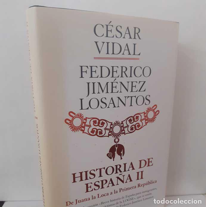 Libros: HISTORIA DE ESPA&Ntilde;A II. DE JUANA LA LOCA A LA PRIMERA REP&Uacute;BLICA - VIDAL, C&Eacute;SAR - JIM&Eacute;NEZ LOSANTOS, FE