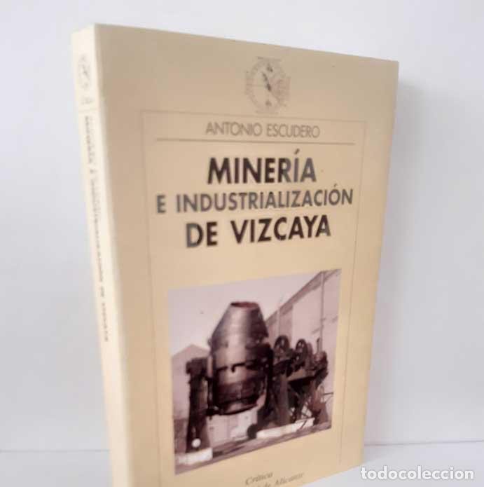 Livres: MINER&Iacute;A E INDUSTRALIZACI&Oacute;N DE VIZCAYA - ESCUDERO, ANTONIO