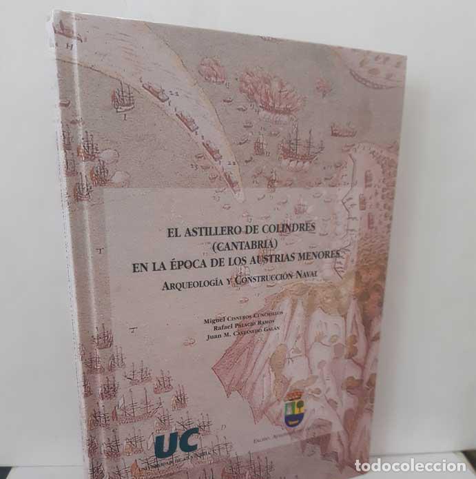 Libros: EL ASTILLERO DE COLINDRES (CANTABRIA) EN LA &Eacute;POCA DE LOS AUSTRIAS MENORES. ARQUEOLOG&Iacute;A Y CONSTRUCCI&Oacute;