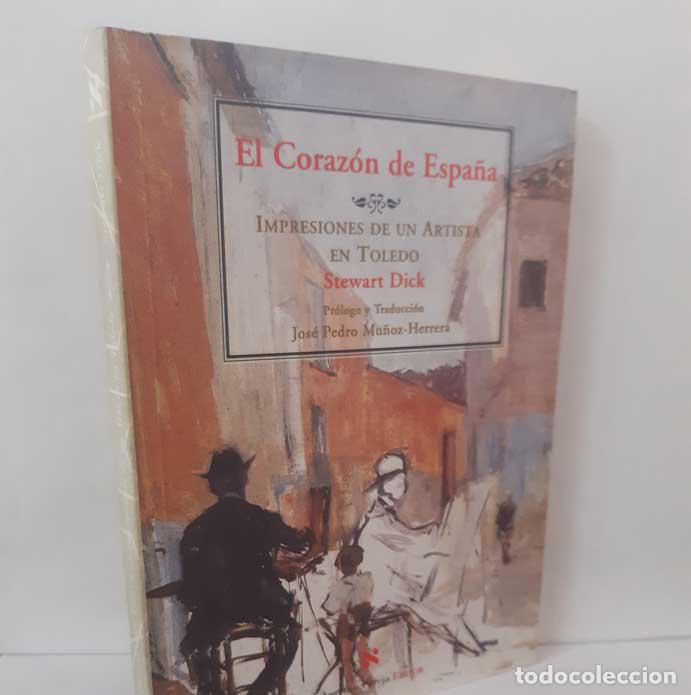 Libros: EL CORAZ&Oacute;N DE ESPA&Ntilde;A. IMPRESIONES DE UN ARTISTA EN TOLEDO - STEWART, DICK