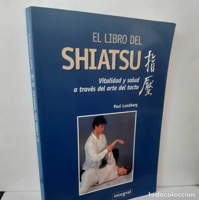 Libros: EL LIBRO DE SHIATSU. VITALIDAD Y SALUD A TRAV&Eacute;S DEL ARTE DEL TACTO - LUNDBERG, PAUL