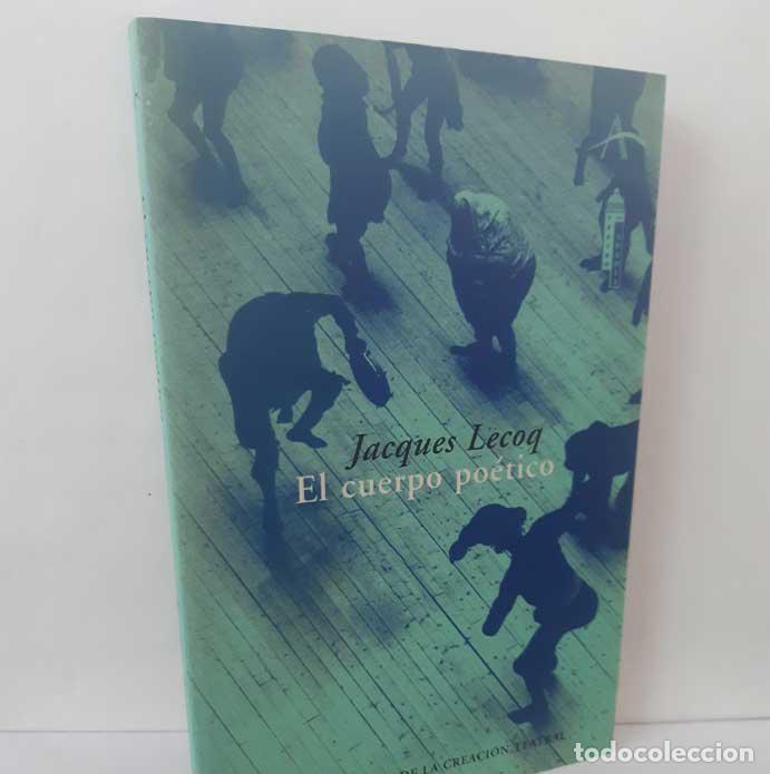 Livres: EL CUERPO PO&Eacute;TICO. UNA PEDAGOG&Iacute;A DE LA CREACI&Oacute;N TEATRAL - LECOQ, JACQUES