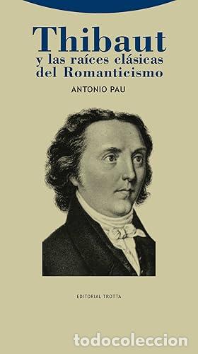 Libros: Thibaut y las ra&iacute;ces cl&aacute;sicas del Romanticismo - Pau, Antonio