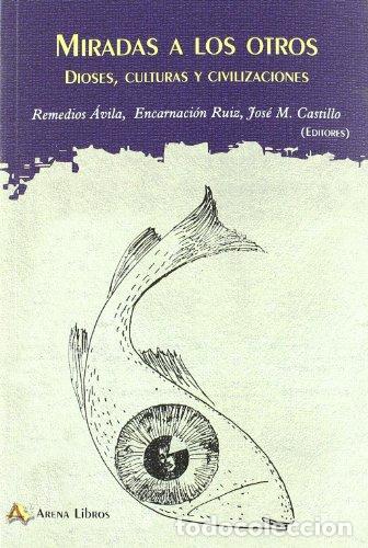 Libros: Miradas a los otros. Dioses, Culturas y Civilizaciones - Remedios &Aacute;vila, Encarnaci&oacute;n Ruiz, Jose M. C