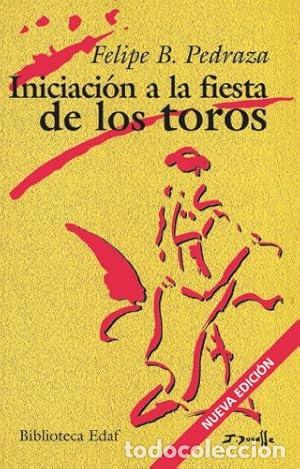 Libros: Iniciaci&oacute;n a la fiesta de los toros - Pedraza Jim&eacute;nez, Felipe Blas - tdk220
