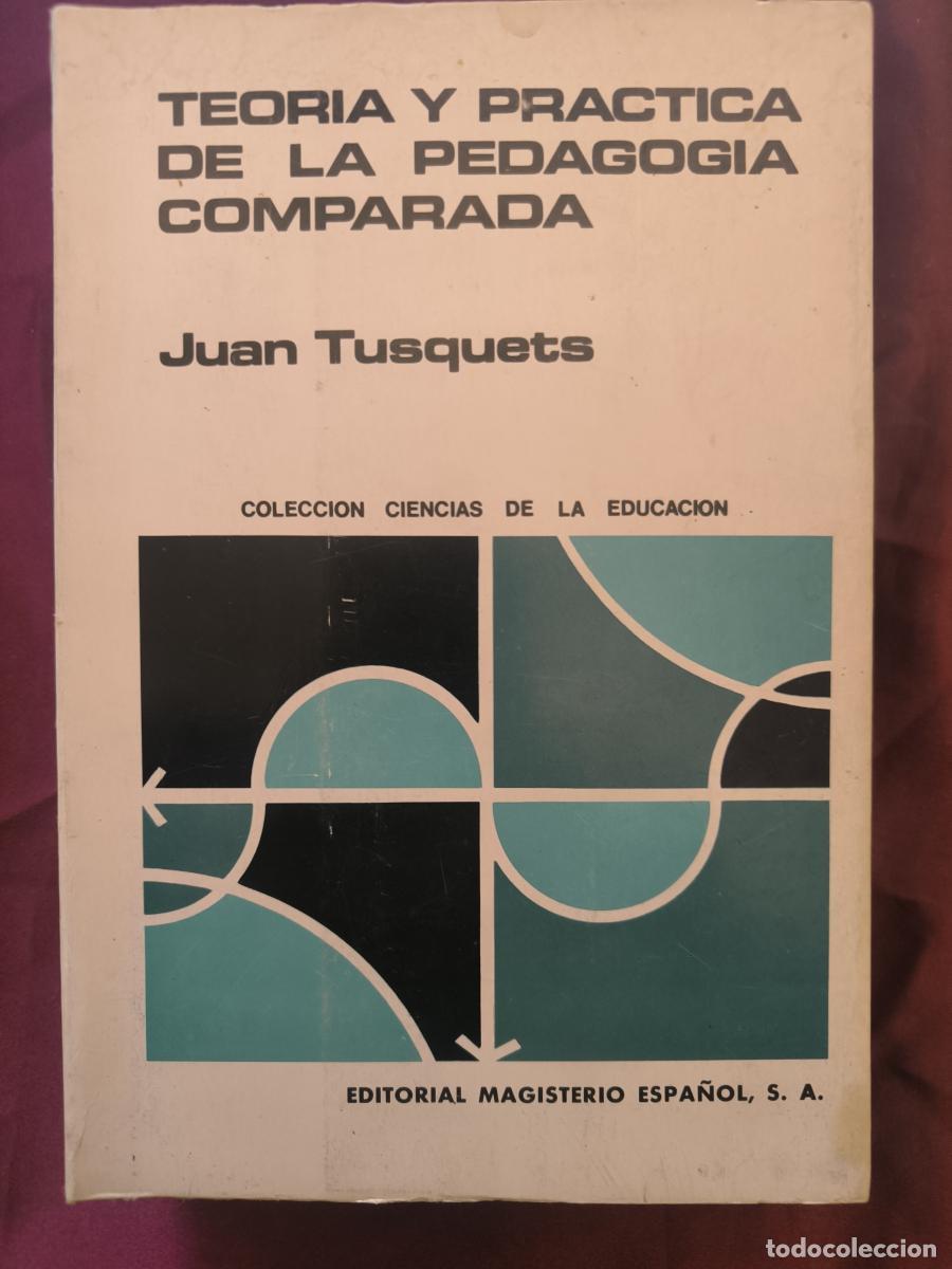Libros: Teor&iacute;a y pr&aacute;ctica de la pedagog&iacute;a comparada - Juan Tusquets