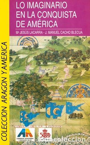 Libros: LO IMAGINARIO EN LA CONQUISTA DE AMERICA - LACARRA, M. J. / J. M. CACHO BLECUA
